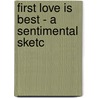 First Love Is Best - A Sentimental Sketc door Gail Gail Hamilton