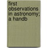 First Observations In Astronomy; A Handb by Mary Emma Byrd