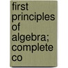 First Principles Of Algebra; Complete Co by Slaught