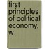 First Principles Of Political Economy, W