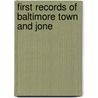 First Records Of Baltimore Town And Jone by Baltimore