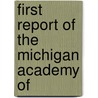 First Report Of The Michigan Academy Of door Arts Michigan Academy of Science