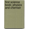 First Science Book; Physics And Chemistr door Lothrop Davis Higgins
