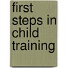 First Steps In Child Training door O'Shea