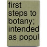 First Steps To Botany; Intended As Popul door James Lawson Drummond