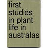 First Studies In Plant Life In Australas by William Gillies