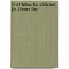 First Tales For Children [Tr.] From The by Johann Christoph Von Schmid