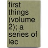 First Things (Volume 2); A Series Of Lec by Gardiner Spring