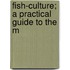 Fish-Culture; A Practical Guide To The M