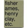 Fisher Ames, Henry Clay, Etc. by Daniel Bedinger Lucas