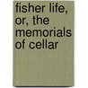 Fisher Life, Or, The Memorials Of Cellar by George Gourlay