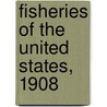 Fisheries Of The United States, 1908 door United States. Census