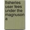 Fisheries User Fees Under The Magnuson A door United States. Management