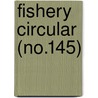 Fishery Circular (No.145) by United States. Bureau Of Fisheries