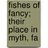 Fishes Of Fancy; Their Place In Myth, Fa