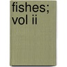 Fishes; Vol Ii door Francis Day