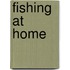 Fishing At Home