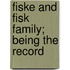 Fiske And Fisk Family; Being The Record