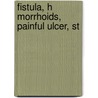 Fistula, H  Morrhoids, Painful Ulcer, St by William Allingiham