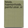 Fistula, Haemorrhoids, Painful Ulcer, St door William Allingiham