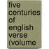 Five Centuries Of English Verse (Volume