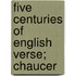 Five Centuries Of English Verse; Chaucer
