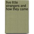 Five Little Strangers And How They Came