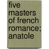 Five Masters Of French Romance; Anatole