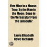 Five Mice In A Mouse-Trap; By The Man In by Laura Elizabeth Howe Richards