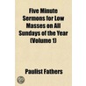 Five Minute Sermons For Low Masses On Al by Paulist Fathers