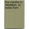 Five Months In Rebeldom, Or, Notes From door William Howard Merrell