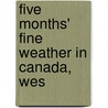 Five Months' Fine Weather In Canada, Wes door Mary Rhodes Carbutt