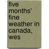 Five Months' Fine Weather In Canada, Wes door E.H. Mrs Carbutt