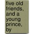 Five Old Friends, And A Young Prince, By