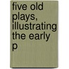 Five Old Plays, Illustrating The Early P door Five old plays