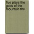 Five Plays The Gods Of The Mountain The