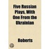 Five Russian Plays, With One From The Uk