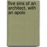 Five Sins Of An Architect, With An Apolo by John Clifford Worthington