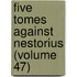 Five Tomes Against Nestorius (Volume 47)