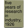 Five Years Of Research In Industry, 1926 by National Research Council Research