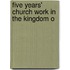 Five Years' Church Work In The Kingdom O