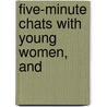 Five-Minute Chats With Young Women, And door Dio Lewis