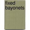 Fixed Bayonets door Alfred Hutton