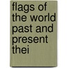 Flags Of The World Past And Present Thei door W.J. Gordon