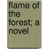 Flame Of The Forest; A Novel