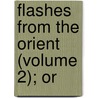 Flashes From The Orient (Volume 2); Or door John Hazelhurst