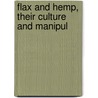 Flax And Hemp, Their Culture And Manipul by Edmund Saul Dixon