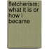 Fletcherism; What It Is Or How I Became