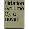 Flirtation (Volume 2); A Novel by Lady Charlotte Campbell Bury