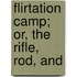 Flirtation Camp; Or, The Rifle, Rod, And
